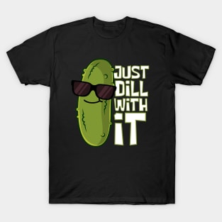 Just Dill With It Cool Pickle T-Shirt